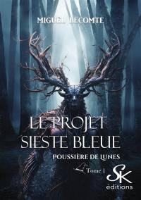 Poussière de lunes. Vol. 1. Le projet Sieste bleue