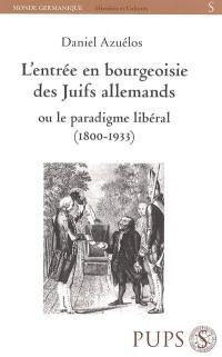 L'entrée en bourgeoisie des juifs allemands ou Le paradigme libéral (1800-1933)