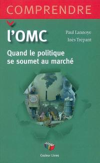 L'OMC : quand le politique se soumet au marché