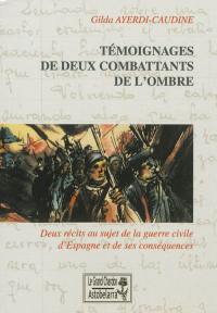 Témoignages de deux combattants de l'ombre : deux récits au sujet de la guerre civile d'Espagne et de ses conséquences