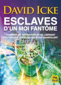 Esclaves d'un moi fantôme : comment se retrouver en se libérant des forces occultes qui nous manipulent