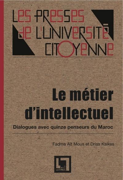 Le métier d'intellectuel : dialogues avec quinze penseurs du Maroc