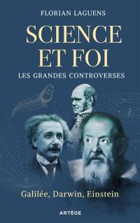 Science et foi : les grandes controverses : Galilée, Darwin, Einstein