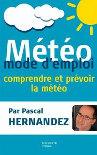 Météo : mode d'emploi : comprendre et prévoir la météo