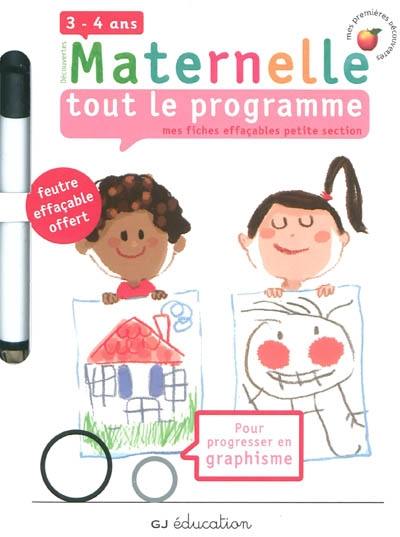 Mes fiches effaçables petite section : maternelle 3-4 ans, tout le programme : pour progresser en graphisme