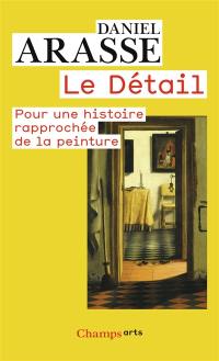 Le détail : pour une histoire rapprochée de la peinture