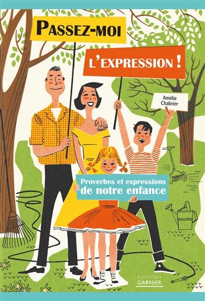 Passez-moi l'expression ! : proverbes et expressions de notre enfance