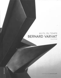 Bernard Varvat sculpteur : au fil du temps