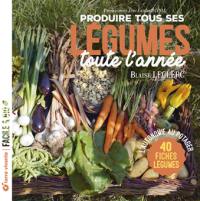 Produire tous ses légumes toute l'année : l'autonomie au potager : 40 fiches légumes