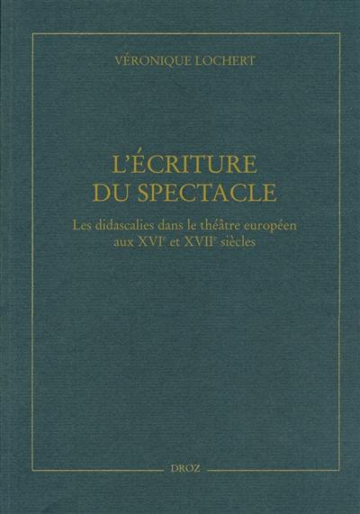 L'écriture du spectacle : les didascalies dans le théâtre européen aux XVIe et XVIIe siècles