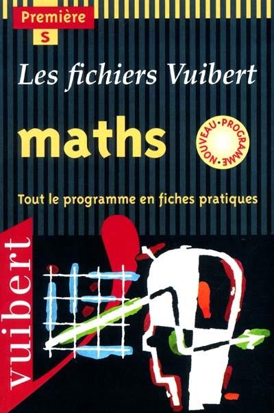 Maths, première S : tout le programme en fichies pratiques