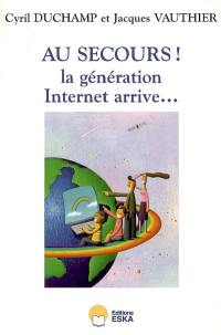 Au secours ! la génération Internet arrive...