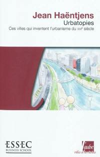 Urbatopies : ces villes qui inventent l'urbanisme du XXIe siècle