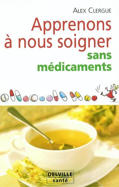 Apprenons à nous soigner sans médicaments