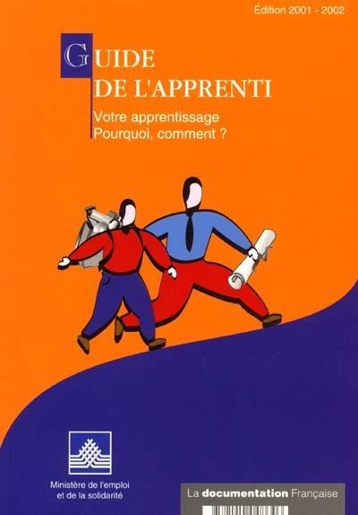 Guide de l'apprenti : votre apprentissage, pourquoi, comment ? Guide de l'apprenti : votre apprentissage, pourquoi, comment ?