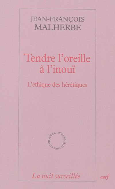 Tendre l'oreille à l'inouï : l'éthique des hérétiques