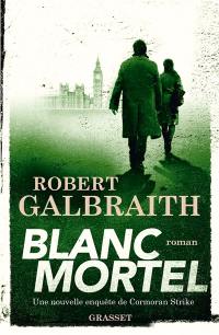 Une nouvelle enquête de Cormoran Strike. Blanc mortel