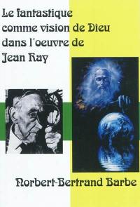 Le fantastique comme vision de Dieu dans l'oeuvre de Jean Ray