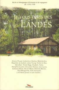 Je vous écris des Landes : récits et témoignages d'écrivains et de voyageurs de 1139 à 1930