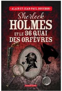 Sherlock Holmes et le 36 quai des Orfèvres : une enquête inédite de Sherlock Holmes