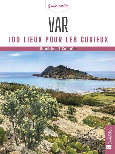 Var : 100 lieux pour les curieux