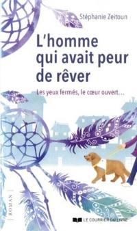 L'homme qui avait peur de rêver : les yeux fermés, le coeur ouvert...