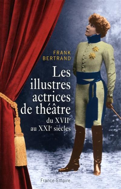 Les illustres actrices de théâtre du XVIIe au XXIe siècle