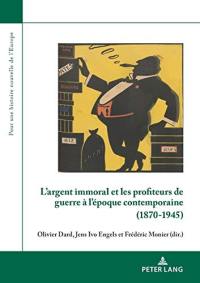 L'argent immoral et les profiteurs de guerre à l'époque contemporaine (1870-1945)