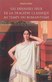 Les derniers feux de la tragédie classique au temps du romantisme