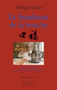 Le bonheur de la bouche : la cuisine chinoise, quintessence d'une civilisation