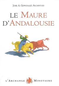 Le Maure d'Andalousie : les raisons d'une exclusion et la formation d'un stéréotype