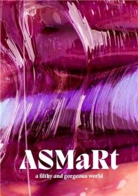 ASMaRt : A filthy and gorgeous world