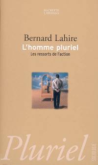 L'homme pluriel : les ressorts de l'action