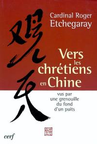 Vers les chrétiens en Chine : vus par une grenouille du fond d'un puits