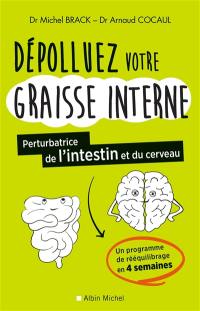 Dépolluez votre graisse interne, perturbatrice de l'intestin et du cerveau : un programme de rééquillibrage en 4 semaines