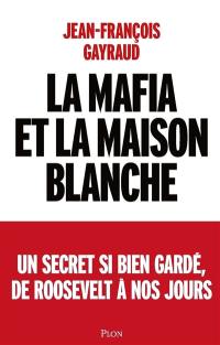 La mafia et la Maison Blanche : un secret si bien gardé, de Roosevelt à nos jours