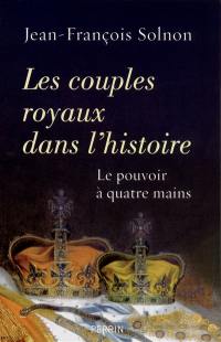 Les couples royaux dans l'histoire : le pouvoir à quatre mains