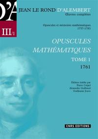 Oeuvres complètes de Jean Le Rond d'Alembert. Vol. 3-1. Opuscules et mémoires mathématiques, 1757-1783 : opuscules mathématiques tome 1 (1761)