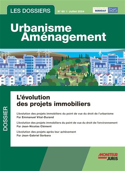 Les dossiers urbanisme aménagement, n° 60. L'évolution des projets immobiliers