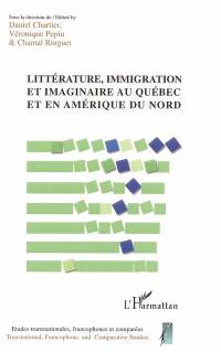 Littérature, immigration et imaginaire au Québec et en Amérique du Nord