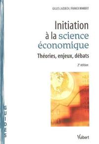 Initiation à la science économique : théories, enjeux, débats