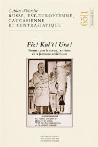 Cahiers d'histoire russe, est-européenne, caucasienne et centrasiatique, n° 65-1. Fiz ! Kul't ! Ura ! : former, par le corps, l'enfance et la jeunesse soviétiques