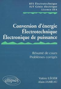 Conversion d'énergie, électrotechnique, électronique de puissance : résumé de cours et problèmes corrigés : BTS électrotechnique, IUT génie électrique, licence EEA