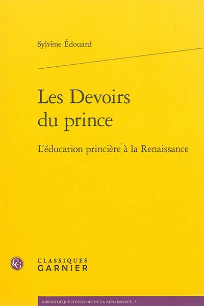 Les devoirs du prince : l'éducation princière à la Renaissance