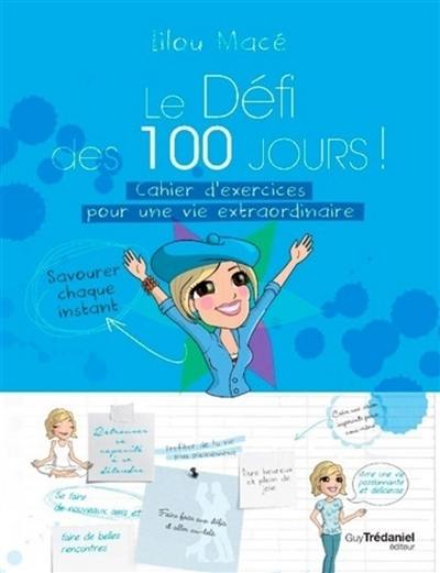 Le défi des 100 jours ! : cahier d'exercices pour une vie extraordinaire