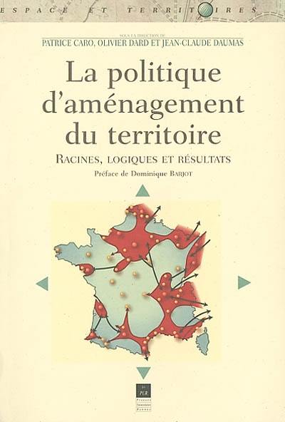 La politique d'aménagement du territoire, racines, logiques et résultats