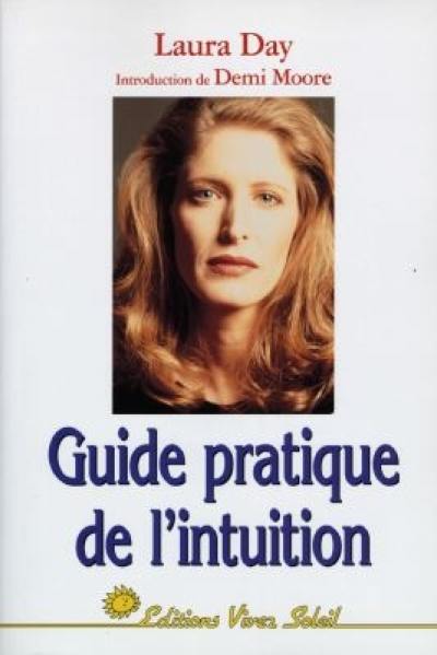 Guide pratique de l'intuition : comment exploiter son intuition naturelle pour la mettre à son service