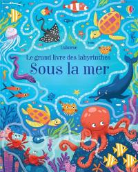 Le grand livre des labyrinthes. Sous la mer