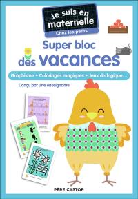 Je suis en maternelle, chez les petits : super bloc des vacances : graphisme, coloriages magiques, jeux de logique...