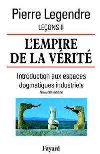 Leçons. Vol. 2. L'empire de la vérité : introduction aux espaces dogmatiques industriels